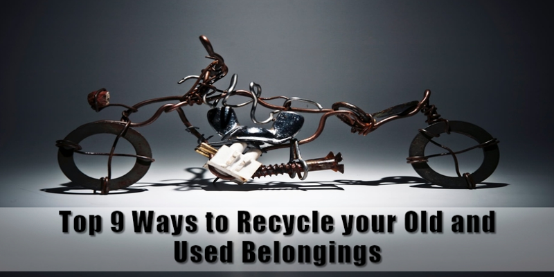 Top 9 Ways to Recycle your Old and Used Belongings